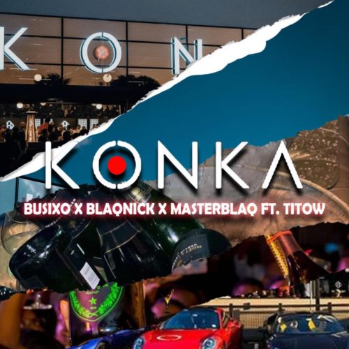 BusiXO, Blaqnick & MasterBlaq – Konka ft. Titow