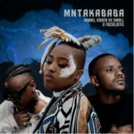 Msaki, Kabza De Small & Focalistic – Mntakababa
