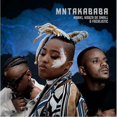 Msaki, Kabza De Small & Focalistic - Mntakababa