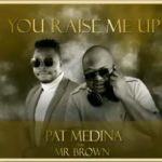 Pat Medina – You Raise Me Up (Amapiano Cover) ft. Mr Brown