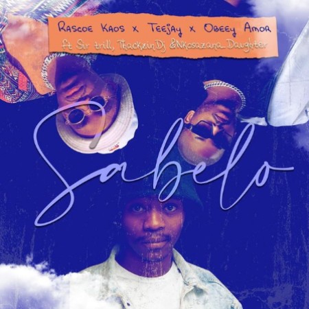 Rascoe Kaos, Tee Jay & Obbey Amor – Sabelo ft. Sir Trill, ThackzinDJ & Nkosazana Daughter