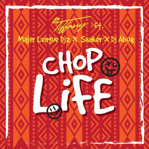 Itz Tiffany - Chop Life ft. Major League & Shaker