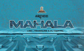 AirDee – Mahala ft. Touchline, Loki & DJ Capital