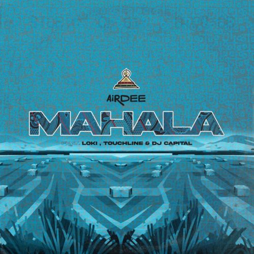 AirDee – Mahala ft. Touchline, Loki & DJ Capital