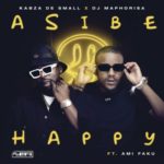 Kabza De Small & DJ Maphorisa – Asibe Happy ft. Ami Faku (OFFICIAL AUDIO)