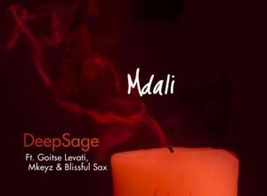 DeepSage & Mkeyz – Mdali ft. Goitse Levati & Blissful Sax