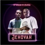 S’Villa – Jehova ft. Zuma