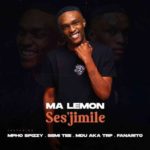 Ma Lemon – Ses’jimile ft. Mpho Spizzy, Semi Tee, MDU aka TRP & Fanarito