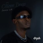 Citizen Deep – Dtjoh ft. Jessica LM