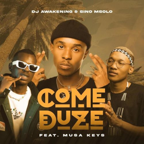 DJ Awakening & Sino Msolo – Come Duze ft. Musa Keys