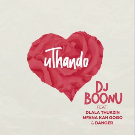 DJ Boonu – uThando ft. Dlala Thukzin, Mfana Kah Gogo & Danger