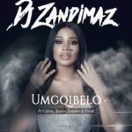 DJ Zandimaz – Umgqibelo ft. Leon Lee, Xavier, Calvin & Freak