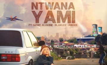 DejaVee – Ntwana Yami ft. Sizwe Alakine, AirDee