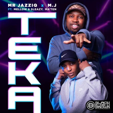 Mr JazziQ & M.J – Teka ft. Ma’Ten Mellow & Sleazy
