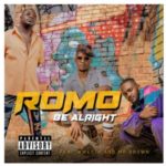Romo – Be Alright ft. Kwesta & Mr Brown