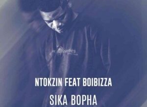 Ntokzin & Boibizza – Sika Bopha