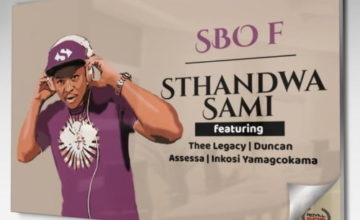 Sbo F – Sthandwa Sami ft. Thee Legacy, Duncan, Assessa & Inkosi Yamagcokama