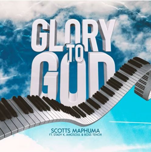 Scotts Maphuma - Glory To God ft. Stady K, AmoSoul & Boss Tenor