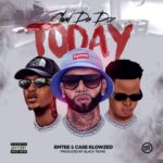 Chad Da Don, Emtee & Case-Klowzed – Today