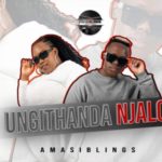 AmaSiblings – Ungithanda Njalo