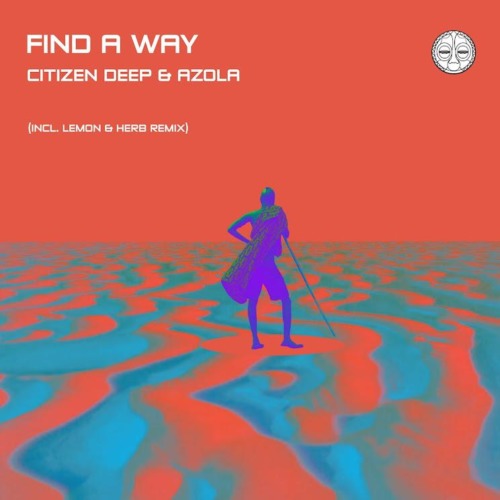 Citizen Deep & Azola – Find A Way (Lemon & Herb Remix)