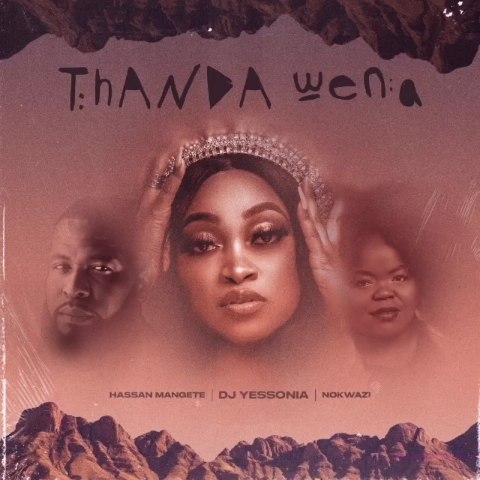 DJ Yessonia – Thanda Wena ft. Nokwazi & Hassan Mangete