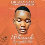 Drizzy Sam – Uthando Lungihlulile ft. Sage & Puntsa