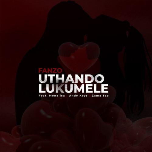 Fanzo – Uthando Lukumele ft. Monalisa, Andy Keys & Zama Tee