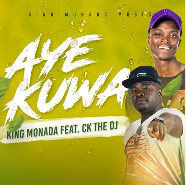 King Monada - Aye Kuwa ft. CK The DJ