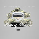 TNK MusiQ – Money Maker ft. FakeLove & Toss