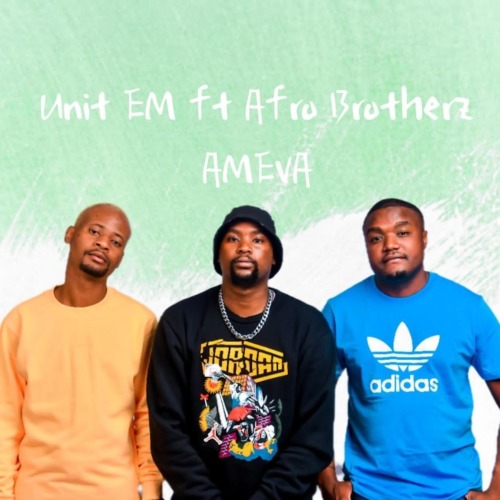 Unit EM SA – Ameva ft. Afro Brotherz