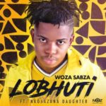 Woza Sabza & Nkosazana Daughter – LoBhuti (Official Audio)