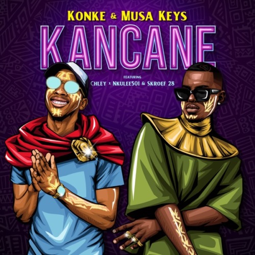 Konke & Musa Keys - Kancane ft. Chley, Nkulee501 & Skroef28