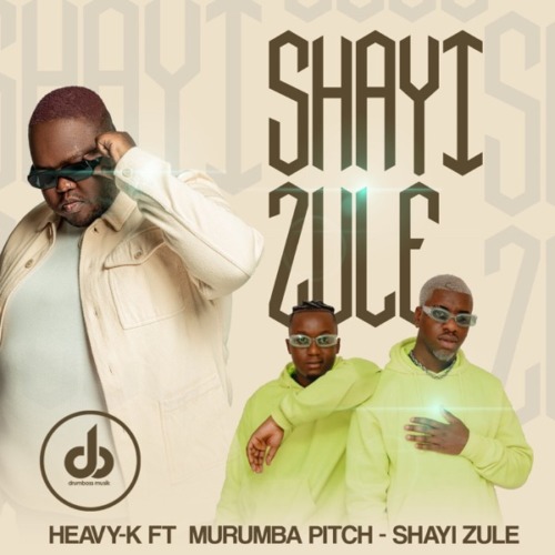 Heavy K - Shayi Zule ft. Murumba Pitch 