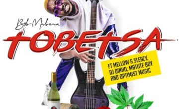 Bob Mabena - Tobetsa ft. Mellow, Sleazy, DJ Dinho, Matute Boy & Optimist Music