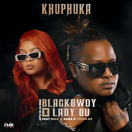 Blackbwoy & Lady Du – Khuphuka ft. Man’s, RARA & Token DJ