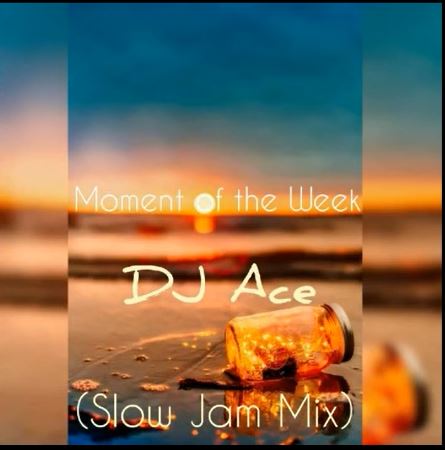 DJ Ace - Moment of the Week (Slow Jam Mix)