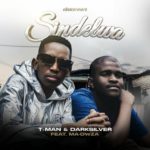 T-Man & Darksilver – Sindelwa ft. Ma-Owza