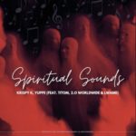 Krispy K & Yuppe – Spiritual Sounds ft. TitoM, 2.0 Worldwide & Lwamii
