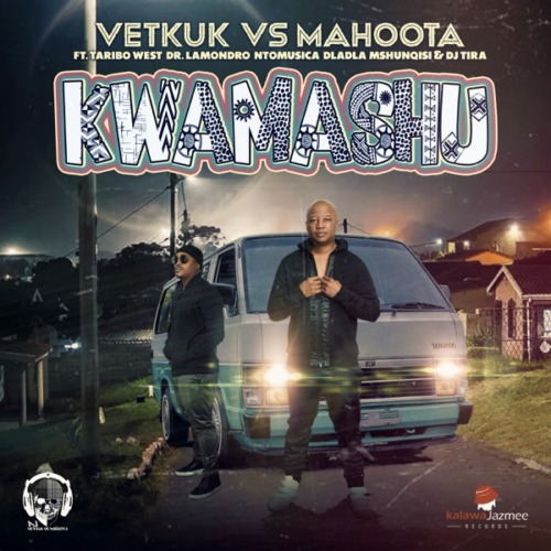 Vetkuk & Mahoota - Kwamashu ft. Taribo West, Dr Lamondro, Ntomusica, Dlala Mshunqisi & DJ Tira