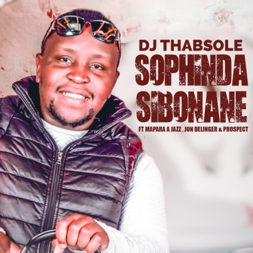 DJ Thabsole – Sophinda Sibonane ft. Mapara A Jazz, Jon Delinger & Prospect