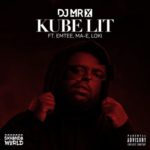 DJ Mr X – Kube Lit ft. Emtee, Mae & Loki
