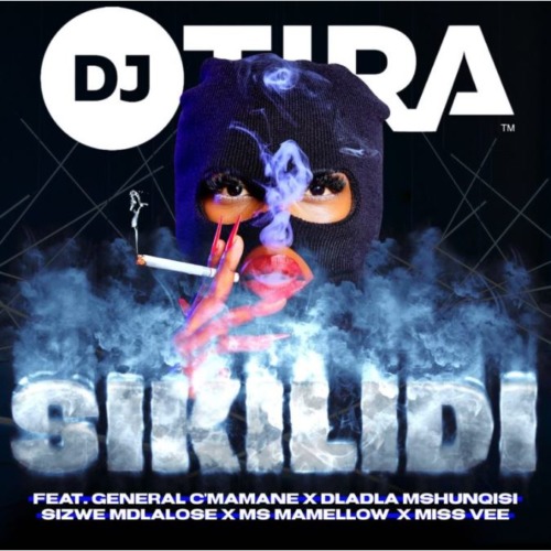 DJ Tira – Sikilidi ft. General C’mamane, Dladla Mshunqisi, Sizwe Mdlalose, Ms Mamellow & Miss Vee
