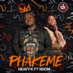 Heavy K – Phakeme ft. Ndoni