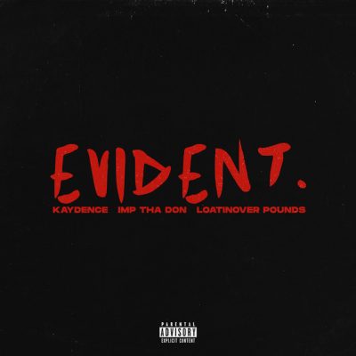 Kaydence – Evident ft. Imp Tha Don & Loatinover Pounds