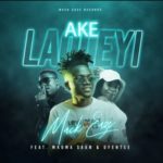 Mack Eaze – Ake Laoleyi ft. Mkoma Saan & Ofentse