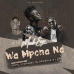 Mack Eaze – Wa Mpona Na ft. King Monada & Mkoma Saan