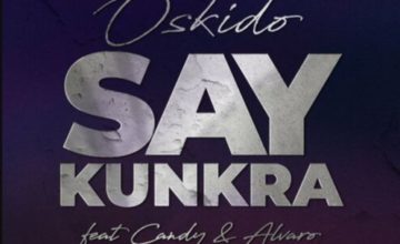 Oskido – Say Kunkra ft. Candy Tsamandebele & Alvaro