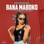 Rotondwa – Bana Maboko ft. MOREKI & F3 Dipapa