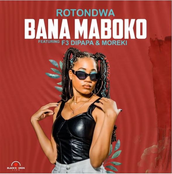 Rotondwa - Bana Maboko ft. MOREKI & F3 Dipapa